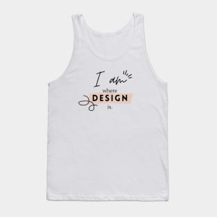 I Am Where Design Is Design Black and White Quote Designer Tank Top